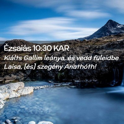 Picture 02 - Ézsaiás 10:30 KAR - Kiálts Gallim leánya, és vedd füleidbe Laisa, - Bible Verse Picture