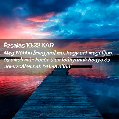 Picture 02 - Ézsaiás 10:32 KAR - Még Nóbba [megyen] ma, hogy ott megálljon, és - Bible Verse Picture