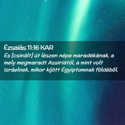 Picture 02 - Ézsaiás 11:16 KAR - És [csinált] út lészen népe maradékának, a - Bible Verse Picture