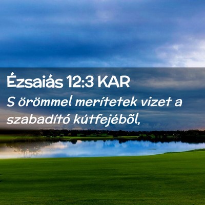 Picture 02 - Ézsaiás 12:3 KAR - S örömmel merítetek vizet a szabadító - Bible Verse Picture