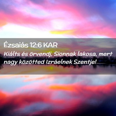 Picture 02 - Ézsaiás 12:6 KAR - Kiálts és örvendj, Sionnak lakosa, mert nagy - Bible Verse Picture