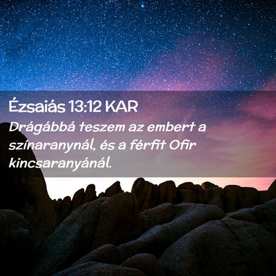 Picture 02 - Ézsaiás 13:12 KAR - Drágábbá teszem az embert a színaranynál, - Bible Verse Picture