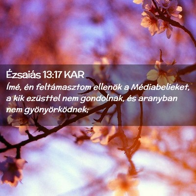 Picture 02 - Ézsaiás 13:17 KAR - Ímé, én feltámasztom ellenök a - Bible Verse Picture
