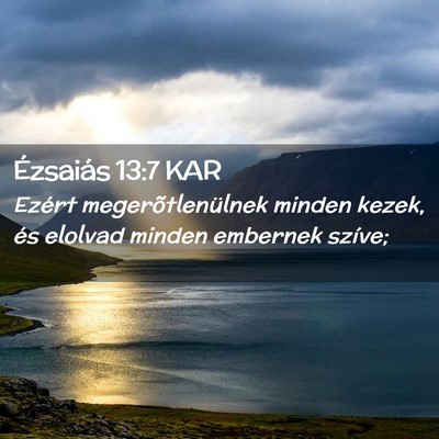 Picture 02 - Ézsaiás 13:7 KAR - Ezért megerõtlenülnek minden kezek, és - Bible Verse Picture
