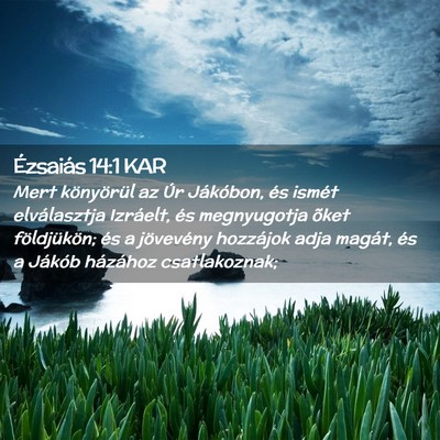 Picture 02 - Ézsaiás 14:1 KAR - Mert könyörül az Úr Jákóbon, és ismét - Bible Verse Picture