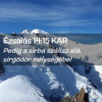 Picture 02 - Ézsaiás 14:15 KAR - Pedig a sírba szállsz alá, sírgödör - Bible Verse Picture