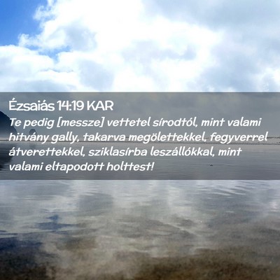 Picture 02 - Ézsaiás 14:19 KAR - Te pedig [messze] vettetel sírodtól, mint - Bible Verse Picture