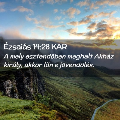 Picture 02 - Ézsaiás 14:28 KAR - A mely esztendõben meghalt Akház király, akkor - Bible Verse Picture