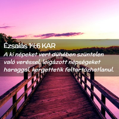 Picture 02 - Ézsaiás 14:6 KAR - A ki népeket vert dühében szüntelen való - Bible Verse Picture