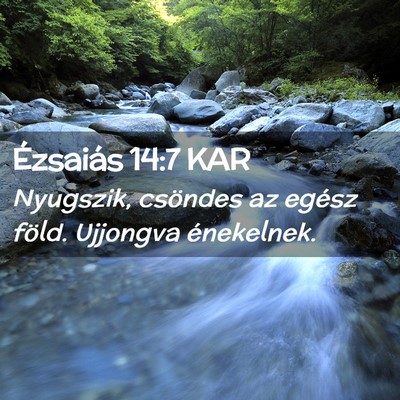 Picture 02 - Ézsaiás 14:7 KAR - Nyugszik, csöndes az egész föld. Ujjongva - Bible Verse Picture