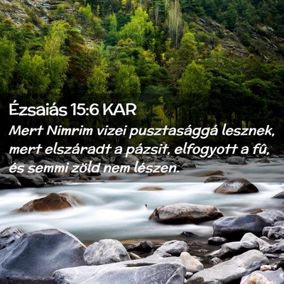 Picture 02 - Ézsaiás 15:6 KAR - Mert Nimrim vizei pusztasággá lesznek, mert - Bible Verse Picture