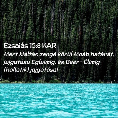 Picture 02 - Ézsaiás 15:8 KAR - Mert kiáltás zengé körül Moáb határát, - Bible Verse Picture
