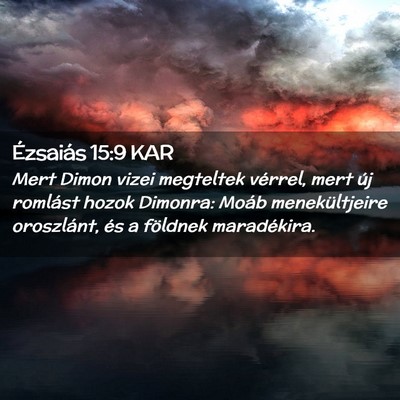 Picture 02 - Ézsaiás 15:9 KAR - Mert Dimon vizei megteltek vérrel, mert új - Bible Verse Picture