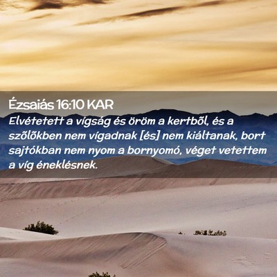 Picture 02 - Ézsaiás 16:10 KAR - Elvétetett a vígság és öröm a kertbõl, és - Bible Verse Picture