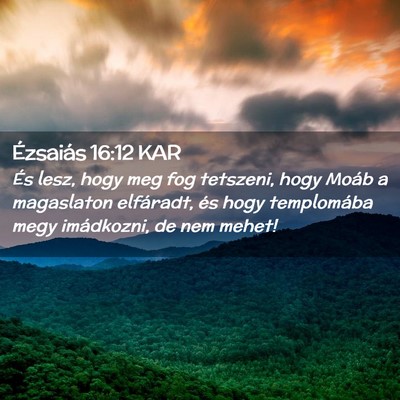 Picture 02 - Ézsaiás 16:12 KAR - És lesz, hogy meg fog tetszeni, hogy Moáb a - Bible Verse Picture