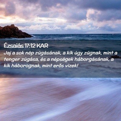 Picture 02 - Ézsaiás 17:12 KAR - Jaj a sok nép zúgásának, a kik úgy zúgnak, - Bible Verse Picture