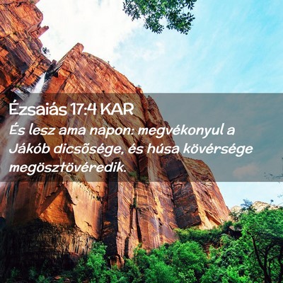Picture 02 - Ézsaiás 17:4 KAR - És lesz ama napon: megvékonyul a Jákób - Bible Verse Picture