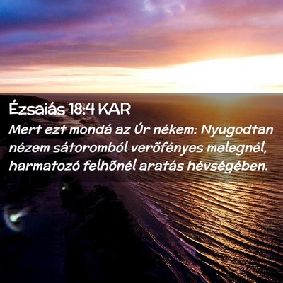 Picture 02 - Ézsaiás 18:4 KAR - Mert ezt mondá az Úr nékem: Nyugodtan nézem - Bible Verse Picture