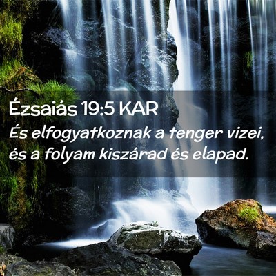 Picture 02 - Ézsaiás 19:5 KAR - És elfogyatkoznak a tenger vizei, és a folyam - Bible Verse Picture
