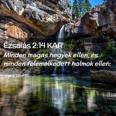 Picture 02 - Ézsaiás 2:14 KAR - Minden magas hegyek ellen, és minden - Bible Verse Picture