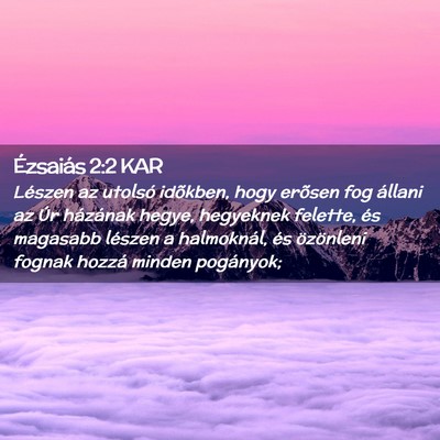 Picture 02 - Ézsaiás 2:2 KAR - Lészen az utolsó idõkben, hogy erõsen fog - Bible Verse Picture
