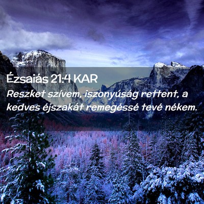 Picture 02 - Ézsaiás 21:4 KAR - Reszket szívem, iszonyúság rettent, a kedves - Bible Verse Picture