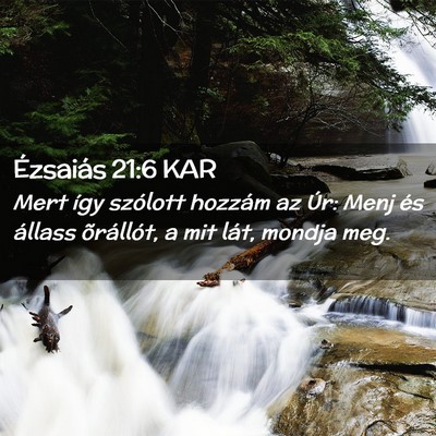 Picture 02 - Ézsaiás 21:6 KAR - Mert így szólott hozzám az Úr: Menj és - Bible Verse Picture