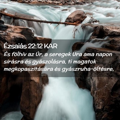 Picture 02 - Ézsaiás 22:12 KAR - És fölhív az Úr, a seregek Ura ama napon - Bible Verse Picture