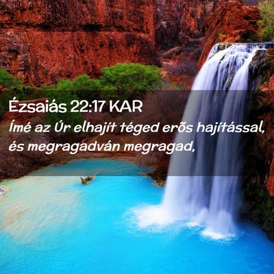 Picture 02 - Ézsaiás 22:17 KAR - Ímé az Úr elhajít téged erõs hajítással, - Bible Verse Picture