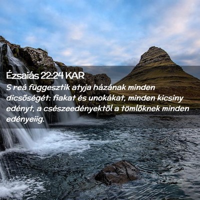 Picture 02 - Ézsaiás 22:24 KAR - S reá függesztik atyja házának minden - Bible Verse Picture