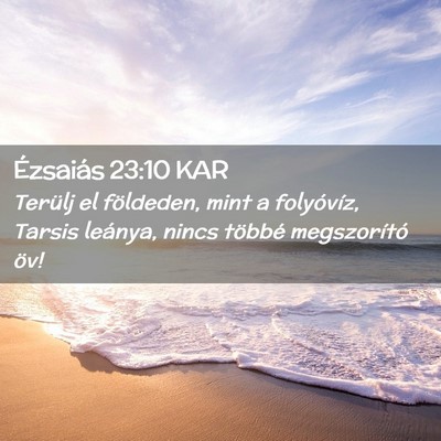 Picture 02 - Ézsaiás 23:10 KAR - Terülj el földeden, mint a folyóvíz, Tarsis - Bible Verse Picture