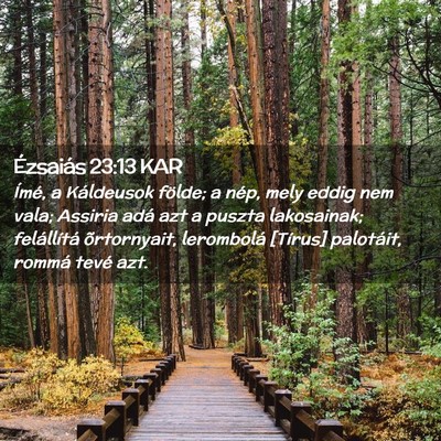 Picture 02 - Ézsaiás 23:13 KAR - Ímé, a Káldeusok földe; a nép, mely eddig - Bible Verse Picture