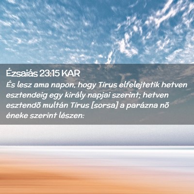 Picture 02 - Ézsaiás 23:15 KAR - És lesz ama napon, hogy Tírus elfelejtetik - Bible Verse Picture