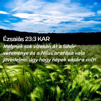 Picture 02 - Ézsaiás 23:3 KAR - Melynek sok vizeken át a Sihór veteménye és a - Bible Verse Picture