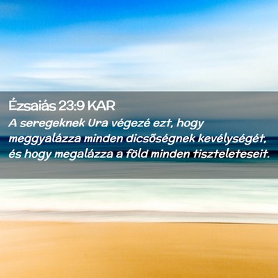 Picture 02 - Ézsaiás 23:9 KAR - A seregeknek Ura végezé ezt, hogy meggyalázza - Bible Verse Picture