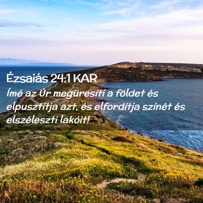 Picture 02 - Ézsaiás 24:1 KAR - Ímé az Úr megüresíti a földet és - Bible Verse Picture