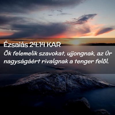 Picture 02 - Ézsaiás 24:14 KAR - Õk felemelik szavokat, ujjongnak, az Úr - Bible Verse Picture