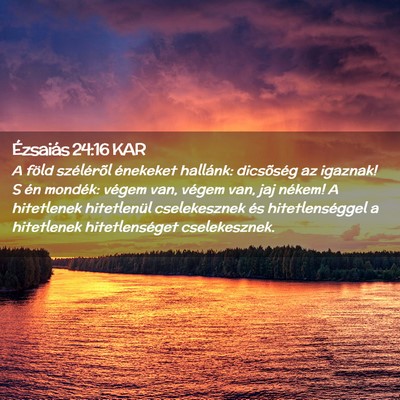 Picture 02 - Ézsaiás 24:16 KAR - A föld szélérõl énekeket hallánk: - Bible Verse Picture