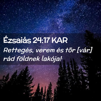 Picture 02 - Ézsaiás 24:17 KAR - Rettegés, verem és tõr [vár] rád földnek - Bible Verse Picture