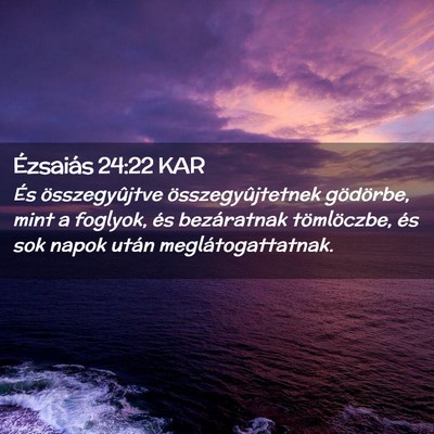 Picture 02 - Ézsaiás 24:22 KAR - És összegyûjtve összegyûjtetnek gödörbe, - Bible Verse Picture