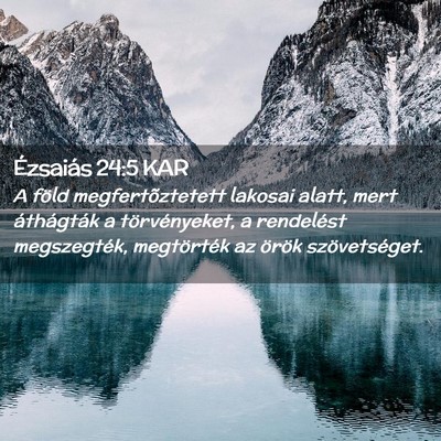Picture 02 - Ézsaiás 24:5 KAR - A föld megfertõztetett lakosai alatt, mert - Bible Verse Picture