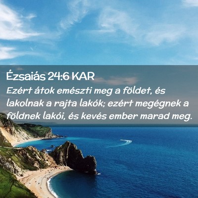 Picture 02 - Ézsaiás 24:6 KAR - Ezért átok emészti meg a földet, és lakolnak - Bible Verse Picture