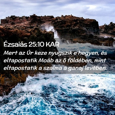 Picture 02 - Ézsaiás 25:10 KAR - Mert az Úr keze nyugszik e hegyen, és - Bible Verse Picture