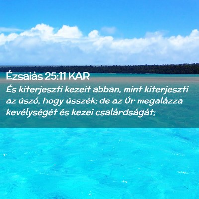 Picture 02 - Ézsaiás 25:11 KAR - És kiterjeszti kezeit abban, mint kiterjeszti az - Bible Verse Picture