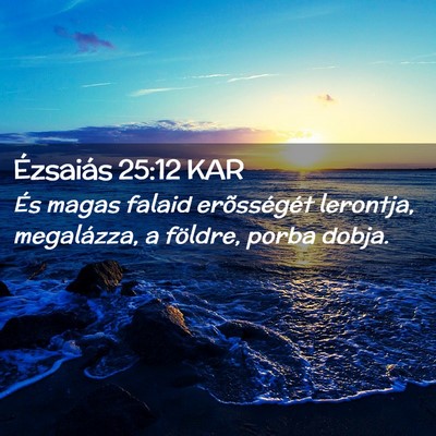 Picture 02 - Ézsaiás 25:12 KAR - És magas falaid erõsségét lerontja, - Bible Verse Picture