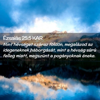 Picture 02 - Ézsaiás 25:5 KAR - Mint hévséget száraz földön, megalázod az - Bible Verse Picture