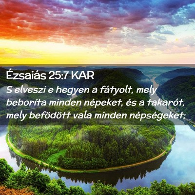 Picture 02 - Ézsaiás 25:7 KAR - S elveszi e hegyen a fátyolt, mely beboríta - Bible Verse Picture