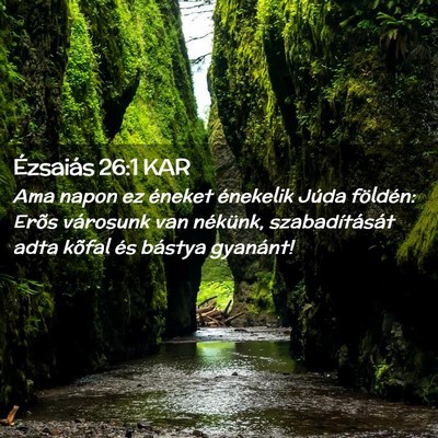 Picture 02 - Ézsaiás 26:1 KAR - Ama napon ez éneket énekelik Júda földén: - Bible Verse Picture