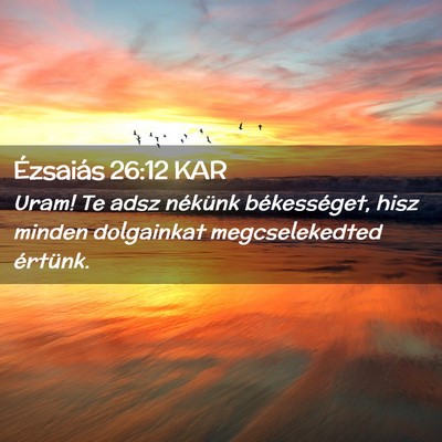 Picture 02 - Ézsaiás 26:12 KAR - Uram! Te adsz nékünk békességet, hisz minden - Bible Verse Picture