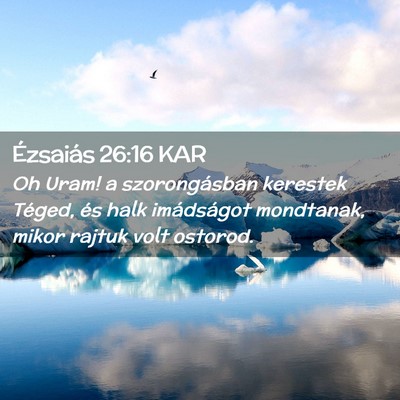 Picture 02 - Ézsaiás 26:16 KAR - Oh Uram! a szorongásban kerestek Téged, és - Bible Verse Picture